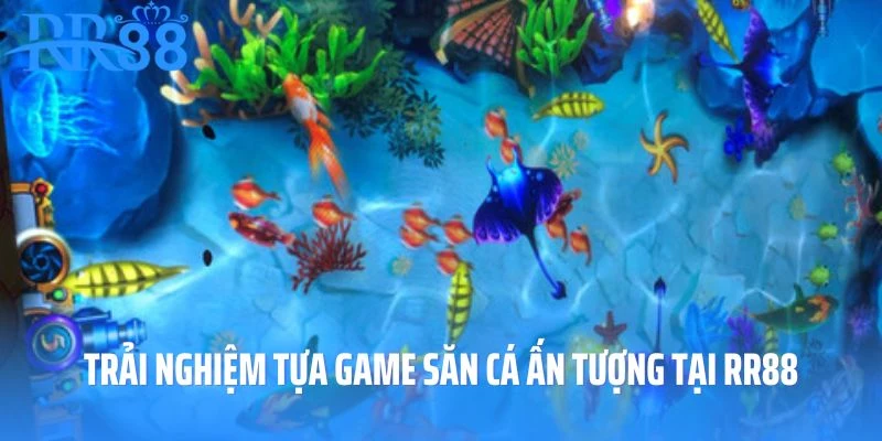 Trải nghiệm tựa game săn cá ấn tượng