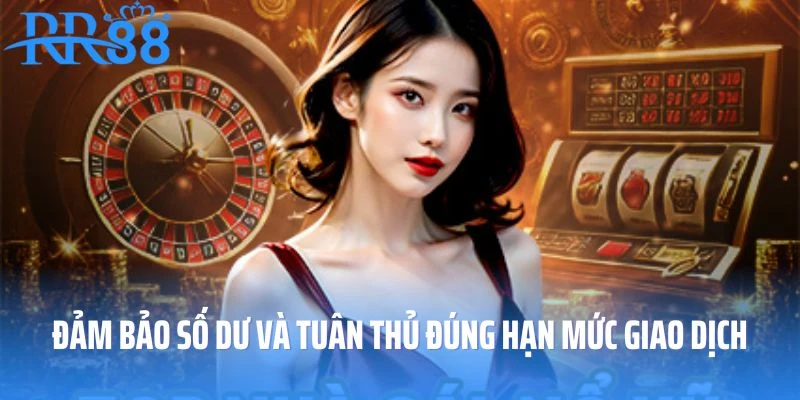 Đảm bảo số dư và tuân thủ đúng hạn mức giao dịch rút tiền RR88
